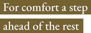 For comfort a step ahead of the rest